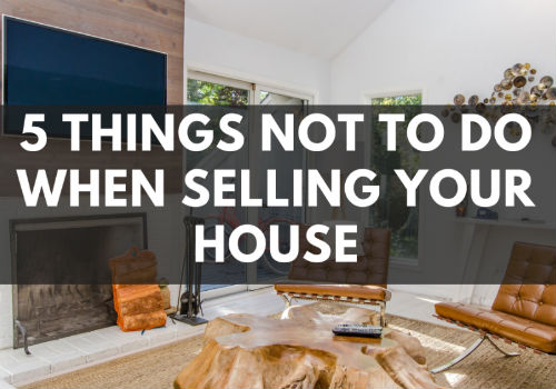 5 Things NOT To Do When Selling Your House in Maple Ridge & Pitt Meadows, BC