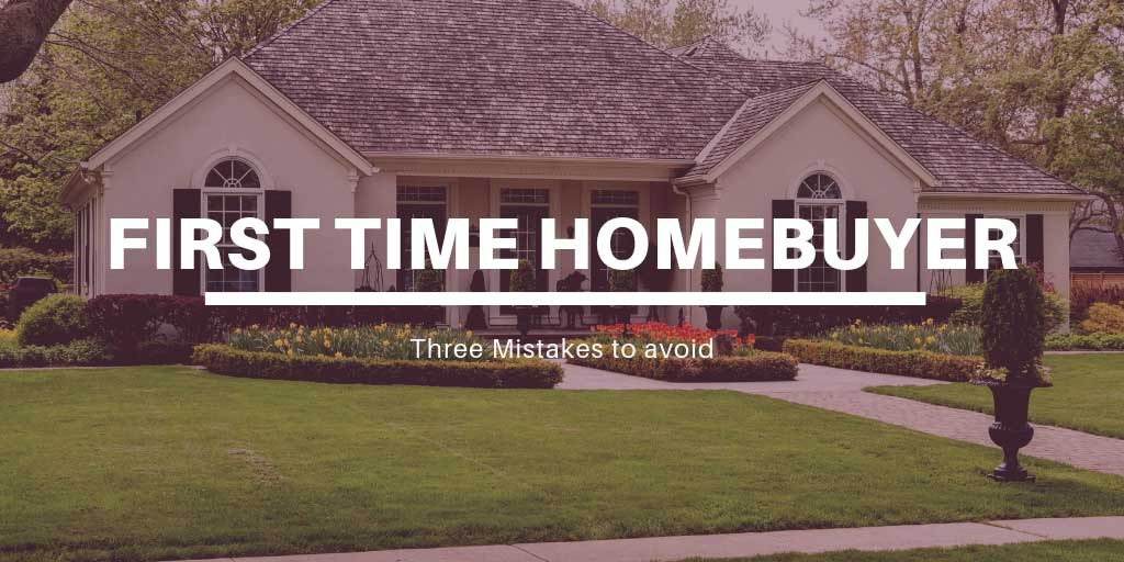 Three Mistakes to Avoid as a First Time Homebuyer in Maple Ridge & Pitt Meadows, BC