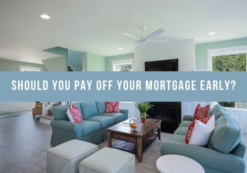Should You Pay Off Your Mortgage Early in Maple Ridge & Pitt Meadows, BC?