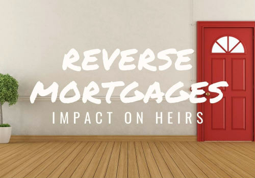 Reverse Mortgages – Impact on Heirs in Maple Ridge & Pitt Meadows, BC