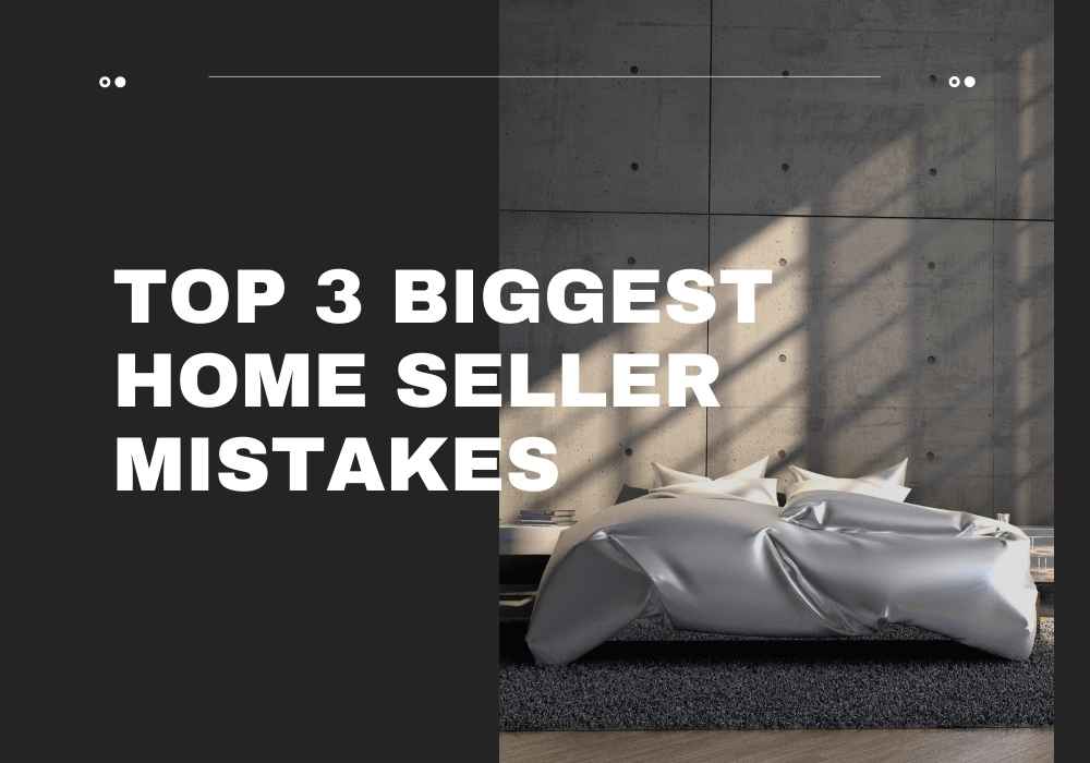 Top 3 Biggest Home Seller Mistakes in Maple Ridge & Pitt Meadows, BC